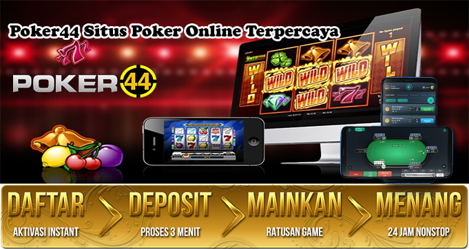 Poker44 Situs Poker Online Terpercaya